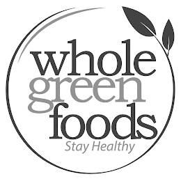 WHOLE GREEN FOODS STAY HEALTHY