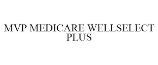 MVP MEDICARE WELLSELECT PLUS