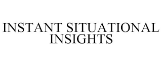 INSTANT SITUATIONAL INSIGHTS