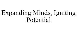 EXPANDING MINDS, IGNITING POTENTIAL