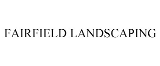 FAIRFIELD LANDSCAPING