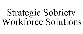 STRATEGIC SOBRIETY WORKFORCE SOLUTIONS