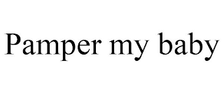 PAMPER MY BABY