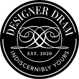 DESIGNER DRAM INDISCERNIBLY YOURS DD EST. 2020