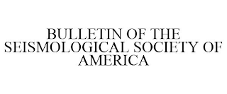 BULLETIN OF THE SEISMOLOGICAL SOCIETY OFAMERICA