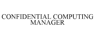 CONFIDENTIAL COMPUTING MANAGER