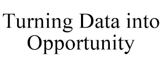 TURNING DATA INTO OPPORTUNITY