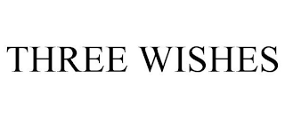 THE WORDING "THREE WISHES"