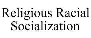 RELIGIOUS RACIAL SOCIALIZATION