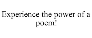 EXPERIENCE THE POWER OF A POEM!