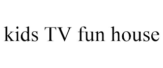 KIDS TV FUN HOUSE