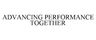 ADVANCING PERFORMANCE TOGETHER