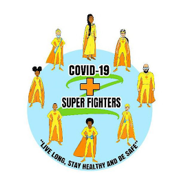 Z COVID 19 SUPER FIGHTERS "LIVE LONG, STAY HEALTHY AND BE SAFE"