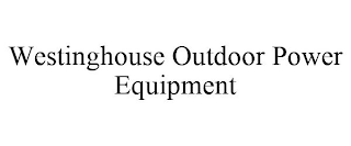 WESTINGHOUSE OUTDOOR POWER EQUIPMENT