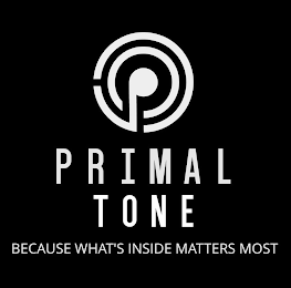 PRIMAL TONE BECAUSE WHAT'S INSIDE MATTERS MOST