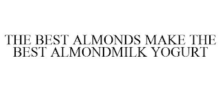 THE BEST ALMONDS MAKE THE BEST ALMONDMILK YOGURT