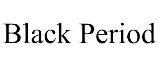 BLACK PERIOD