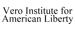 VERO INSTITUTE FOR AMERICAN LIBERTY