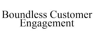 BOUNDLESS CUSTOMER ENGAGEMENT