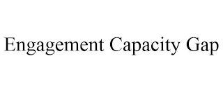 ENGAGEMENT CAPACITY GAP