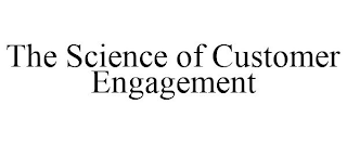 THE SCIENCE OF CUSTOMER ENGAGEMENT