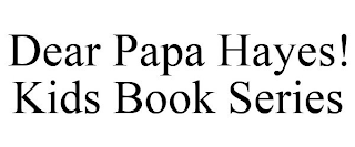 DEAR PAPA HAYES! KIDS BOOK SERIES