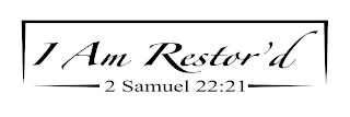 I AM RESTOR'D 2 SAMUEL 22:21