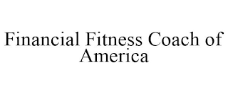 FINANCIAL FITNESS COACH OF AMERICA
