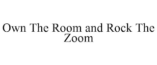 OWN THE ROOM AND ROCK THE ZOOM