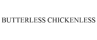 BUTTERLESS CHICKENLESS