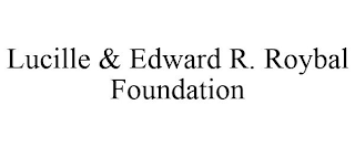 LUCILLE & EDWARD R. ROYBAL FOUNDATION