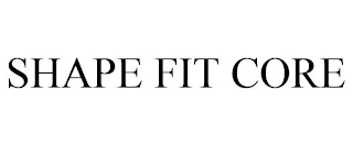 SHAPE FIT CORE