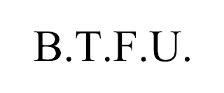 B.T.F.U.