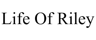 LIFE OF RILEY