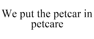 WE PUT THE PETCAR IN PETCARE