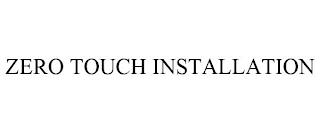 ZERO TOUCH INSTALLATION