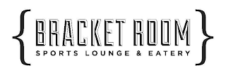 BRACKET ROOM SPORTS LOUNGE & EATERY