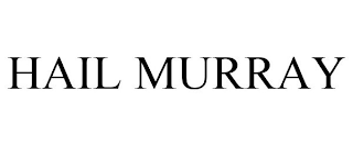 HAIL MURRAY