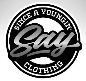 SINCE A YOUNGIN' CLOTHING SAY