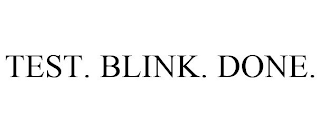 TEST. BLINK. DONE.