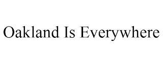 OAKLAND IS EVERYWHERE
