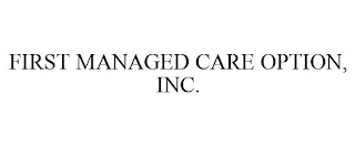 FIRST MANAGED CARE OPTION, INC.