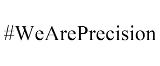 #WEAREPRECISION