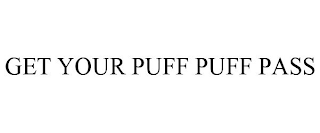 GET YOUR PUFF PUFF PASS