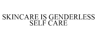 SKINCARE IS GENDERLESS SELF CARE