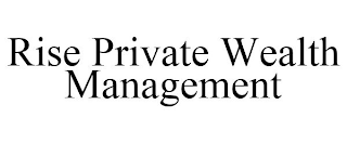 RISE PRIVATE WEALTH MANAGEMENT