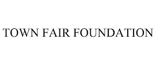 TOWN FAIR FOUNDATION