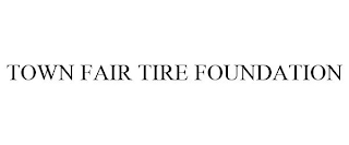 TOWN FAIR TIRE FOUNDATION