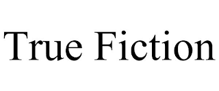 TRUE FICTION