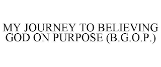 MY JOURNEY TO BELIEVING GOD ON PURPOSE (B.G.O.P.)